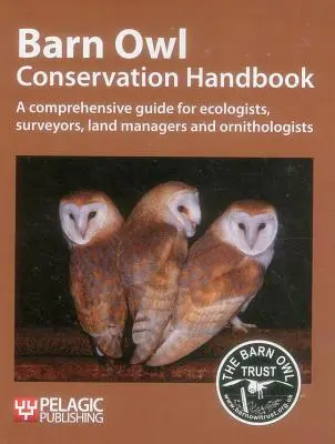 Handbuch zur Erhaltung der Schleiereule: Ein umfassender Leitfaden für Ökologen, Vermesser, Landverwalter und Ornithologen - Barn Owl Conservation Handbook: A Comprehensive Guide for Ecologists, Surveyors, Land Managers and Ornithologists