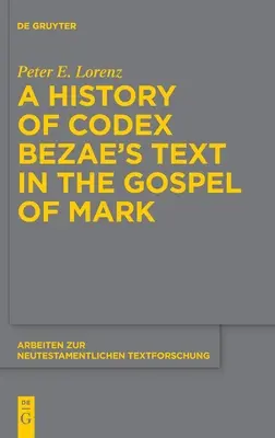 Eine Geschichte des Textes des Codex Bezae im Markusevangelium - A History of Codex Bezae's Text in the Gospel of Mark