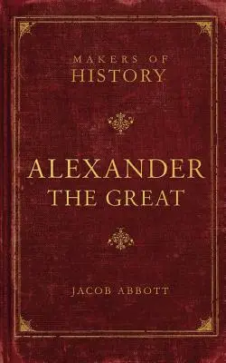 Alexander der Große: Macher der Geschichte - Alexander the Great: Makers of History