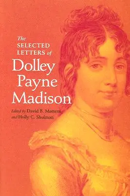 Die ausgewählten Briefe von Dolley Payne Madison - The Selected Letters of Dolley Payne Madison