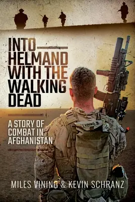 Mit den wandelnden Toten nach Helmand: Eine Geschichte des Kampfes in Afghanistan - Into Helmand with the Walking Dead: A Story of Combat in Afghanistan