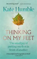 Thinking on My Feet - Die kleine Freude, einen Fuß vor den anderen zu setzen - Thinking on My Feet - The small joy of putting one foot in front of another