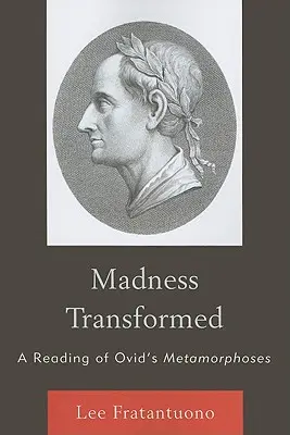 Verwandelter Wahnsinn: Eine Lektüre der Metamorphosen von Ovid - Madness Transformed: A Reading of Ovid's Metamorphoses
