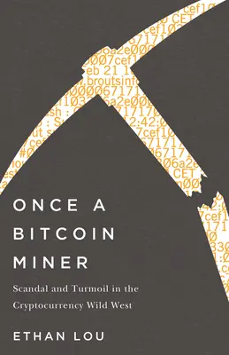 Einst ein Bitcoin-Schürfer: Skandal und Aufruhr im Wilden Westen der Kryptowährung - Once a Bitcoin Miner: Scandal and Turmoil in the Cryptocurrency Wild West