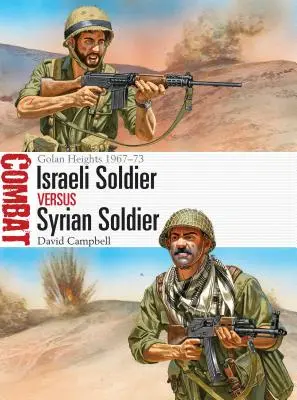 Israelischer Soldat vs. Syrischer Soldat: Golanhöhen 1967-73 - Israeli Soldier Vs Syrian Soldier: Golan Heights 1967-73