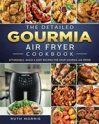 Das ausführliche Gourmia Air Fryer Kochbuch: Erschwingliche, schnelle & einfache Rezepte für Ihre Gourmia-Luftfritteuse - The Detailed Gourmia Air Fryer Cookbook: Affordable, Quick & Easy Recipes for Your Gourmia Air Fryer