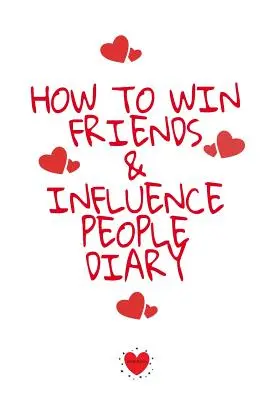 How To Win Friends And Influence People Agenda: Schreiben Sie Ihre Lieblingsdinge, Dankbarkeit, Inspirationen, Zitate, Sprüche & Notizen über Ihre Geheimnisse auf O - How To Win Friends And Influence People Agenda: Write Down Your Favorite Things, Gratitude, Inspirations, Quotes, Sayings & Notes About Your Secrets O