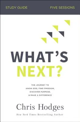 Was kommt als Nächstes? Studienführer: Die Reise, Gott kennenzulernen, Freiheit zu finden, Sinn zu entdecken und etwas zu bewirken - What's Next? Study Guide: The Journey to Know God, Find Freedom, Discover Purpose, and Make a Difference