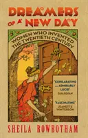 Träumerinnen eines neuen Tages: Frauen, die das zwanzigste Jahrhundert erfunden haben - Dreamers of a New Day: Women Who Invented the Twentieth Century