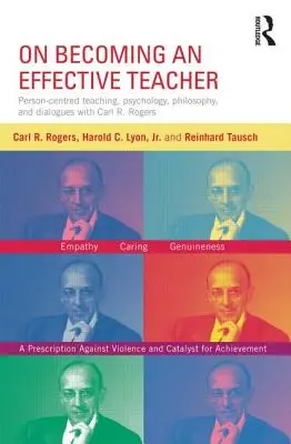 Wie man ein effektiver Lehrer wird: Personenzentrierter Unterricht, Psychologie, Philosophie und Dialoge mit Carl R. Rogers und Harold Lyon - On Becoming an Effective Teacher: Person-Centered Teaching, Psychology, Philosophy, and Dialogues with Carl R. Rogers and Harold Lyon