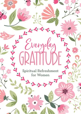 Alltägliche Dankbarkeit: Spirituelle Erfrischung für Frauen - Everyday Gratitude: Spiritual Refreshment for Women