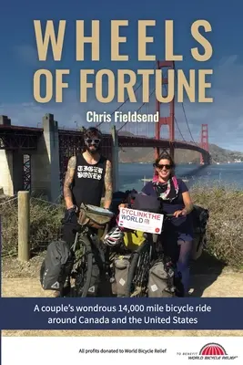 Räder des Glücks: Die wundersame 14.000-Meilen-Radreise eines Paares durch Kanada und die Vereinigten Staaten - Wheels of Fortune: A couple's wondrous 14,000 mile bicycle ride around Canada and the United States