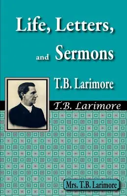 Leben, Briefe und Predigten von T.B. Larimore - Life, Letters, and Sermons of T.B. Larimore