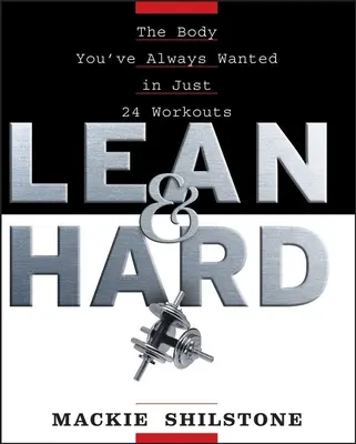 Schlank und hart: Der Körper, den Sie immer wollten, in nur 24 Trainingseinheiten - Lean and Hard: The Body Youve Always Wanted in Just 24 Workouts