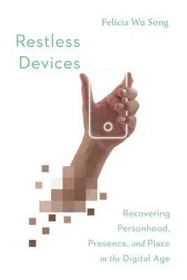 Rastlose Geräte: Wiedererlangung von Persönlichkeit, Präsenz und Ort im digitalen Zeitalter - Restless Devices: Recovering Personhood, Presence, and Place in the Digital Age