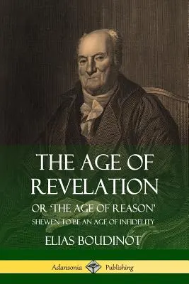 Das Zeitalter der Offenbarung: Oder das Zeitalter der Vernunft“, das sich als Zeitalter der Untreue erweist - The Age of Revelation: Or 'The Age of Reason', Shewen To Be an Age of Infidelity