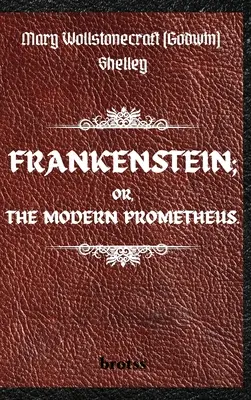 FRANKENSTEIN; ODER, DER MODERNE PROMETHEUS. von Mary Wollstonecraft (Godwin) Shelley: ( Der Text von 1818 - Die vollständige unzensierte Ausgabe - von Mary Shelley - FRANKENSTEIN; OR, THE MODERN PROMETHEUS. by Mary Wollstonecraft (Godwin) Shelley: ( The 1818 Text - The Complete Uncensored Edition - by Mary Shelley