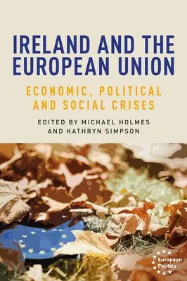 Irland und die Europäische Union: Wirtschaftliche, politische und soziale Krisen - Ireland and the European Union: Economic, Political and Social Crises
