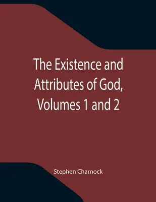 Die Existenz und die Eigenschaften Gottes, Bände 1 und 2 - The Existence and Attributes of God, Volumes 1 and 2