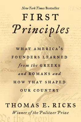 Erste Grundsätze: Was Amerikas Gründer von den Griechen und Römern lernten und wie sie unser Land prägten - First Principles: What America's Founders Learned from the Greeks and Romans and How That Shaped Our Country