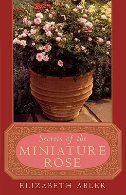 Die Geheimnisse der Miniaturrose - The Secrets of the Miniature Rose