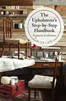 Upholsterer's Step-by-Step Handbook - Ein praktisches Nachschlagewerk - Upholsterer's Step-by-Step Handbook - A practical reference