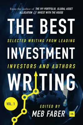 The Best Investment Writing Volume 1: Ausgewählte Texte von führenden Investoren und Autoren - The Best Investment Writing Volume 1: Selected writing from leading investors and authors