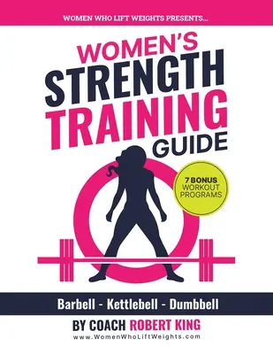 Leitfaden für das Krafttraining von Frauen: Langhantel-, Kettlebell- und Kurzhanteltraining für Frauen - Women's Strength Training Guide: Barbell, Kettlebell & Dumbbell Training For Women