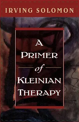 Eine Fibel der Kleinianischen Therapie - A Primer of Kleinian Therapy