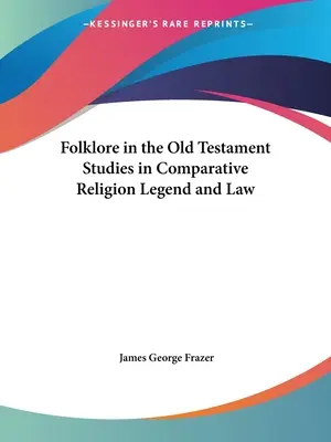 Folklore im Alten Testament Studien zur vergleichenden Religionswissenschaft, Legende und Recht - Folklore in the Old Testament Studies in Comparative Religion Legend and Law