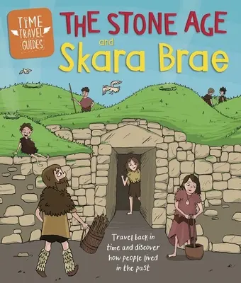 Zeitreise-Führer: Die Steinzeit und Skara Brae - Time Travel Guides: The Stone Age and Skara Brae