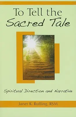 To Tell the Sacred Tale: Spirituelle Führung und Erzählung - To Tell the Sacred Tale: Spiritual Direction and Narrative