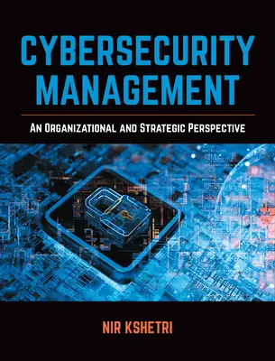 Cybersecurity Management: Ein organisatorischer und strategischer Ansatz - Cybersecurity Management: An Organizational and Strategic Approach