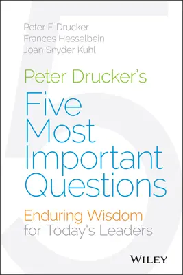 Die fünf wichtigsten Fragen von Peter Drucker: Nachhaltige Weisheit für Führungskräfte von heute - Peter Drucker's Five Most Important Questions: Enduring Wisdom for Today's Leaders