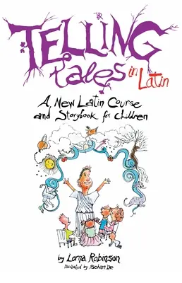 Erzählen auf Latein: Ein neuer Lateinkurs und ein Geschichtenbuch für Kinder - Telling Tales in Latin: A New Latin Course and Storybook for Children