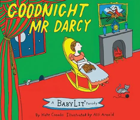 Goodnight Mr. Darcy: Ein Babylit(r) Parodie-Bilderbuch - Goodnight Mr. Darcy: A Babylit(r) Parody Picture Book