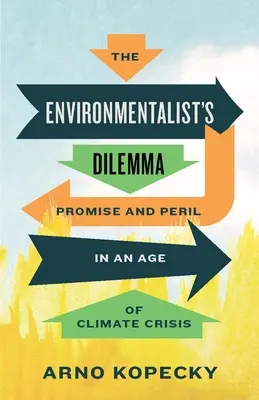 Das Dilemma des Umweltschützers: Versprechen und Gefahren in einem Zeitalter der Klimakrise - The Environmentalist's Dilemma: Promise and Peril in an Age of Climate Crisis