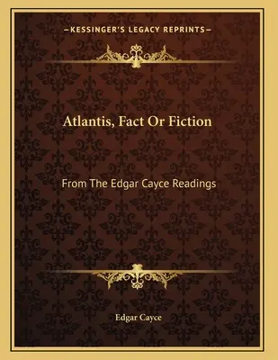 Atlantis, Fakt oder Fiktion: Aus den Lesungen von Edgar Cayce - Atlantis, Fact Or Fiction: From The Edgar Cayce Readings