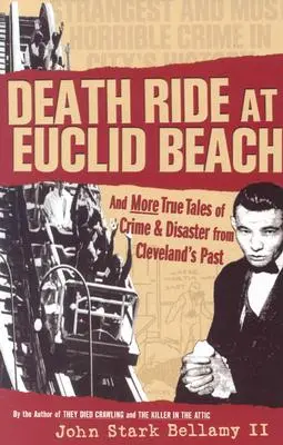 Todesfahrt am Euclid Beach: Und andere wahre Geschichten von Verbrechen und Katastrophen aus Clevelands Vergangenheit - Death Ride at Euclid Beach: And Other True Tales of Crime & Disaster from Cleveland's Past