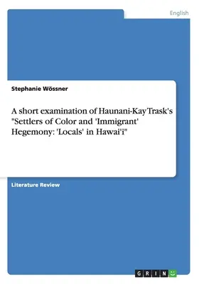 Eine kurze Untersuchung von Haunani-Kay Trask's Settlers of Color and 'Immigrant' Hegemony: Einheimische“ in Hawai'i - A short examination of Haunani-Kay Trask's Settlers of Color and 'Immigrant' Hegemony: 'Locals' in Hawai'i