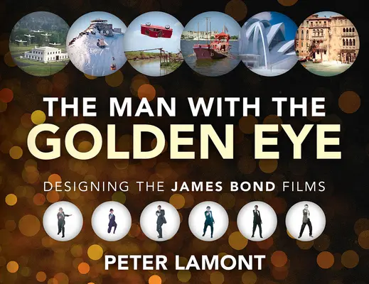 Der Mann mit dem goldenen Auge: Die Gestaltung der James-Bond-Filme - The Man with the Golden Eye: Designing the James Bond Films