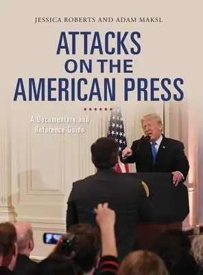Angriffe auf die amerikanische Presse: Ein Dokumentarfilm und Nachschlagewerk - Attacks on the American Press: A Documentary and Reference Guide
