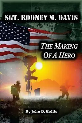 Sgt. Rodney M. Davis: Die Entstehung eines Helden - Sgt. Rodney M. Davis: The Making of a Hero