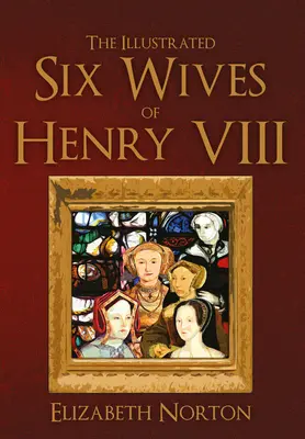 Die illustrierten sechs Ehefrauen von Heinrich VIII. - The Illustrated Six Wives of Henry VIII