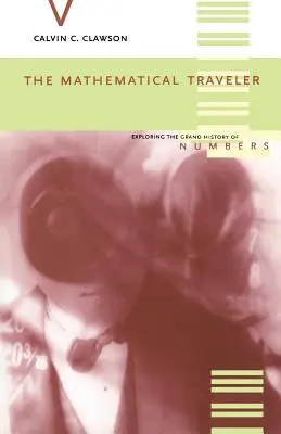 Der mathematische Reisende: Auf der Suche nach der großen Geschichte der Zahlen - The Mathematical Traveler: Exploring the Grand History of Numbers