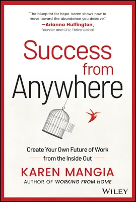 Erfolg von jedem Ort aus: Gestalten Sie Ihre eigene Zukunft der Arbeit von innen heraus - Success from Anywhere: Create Your Own Future of Work from the Inside Out