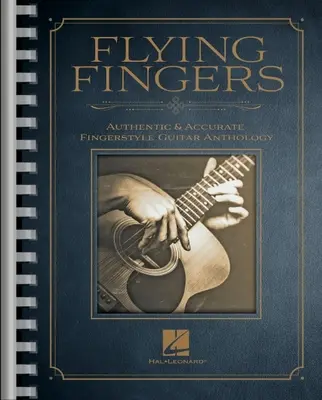 Flying Fingers: Authentische & akkurate Fingerstyle-Gitarren-Anthologie: Authentische & akkurate Fingerstyle-Gitarren-Anthologie - Flying Fingers: Authentic & Accurate Fingerstyle Guitar Anthology: Authentic & Accurate Fingerstyle Guitar Anthology