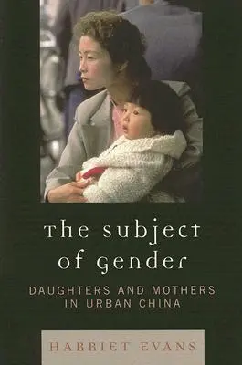 Das Thema Geschlecht: Töchter und Mütter im städtischen China - The Subject of Gender: Daughters and Mothers in Urban China