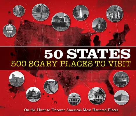 50 Staaten - 500 gruselige Orte zu besuchen: Auf der Jagd nach Amerikas gespenstischsten Orten - 50 States 500 Scary Places to Visit: On the Hunt to Uncover America's Most Haunted Places