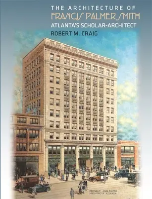 Die Architektur von Francis Palmer Smith, dem Gelehrten-Architekten von Atlanta - The Architecture of Francis Palmer Smith, Atlanta's Scholar-Architect